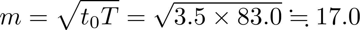 m = √(t_0 T) = √(3.5 × 83.0) ≒ 17.0